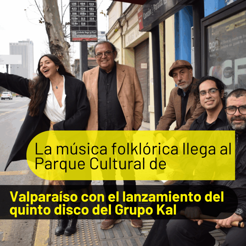 La música de raíz folklórica llega al Parque Cultural de Valparaíso con el lanzamiento del quinto disco del Grupo Kal "Alameda 4340"
